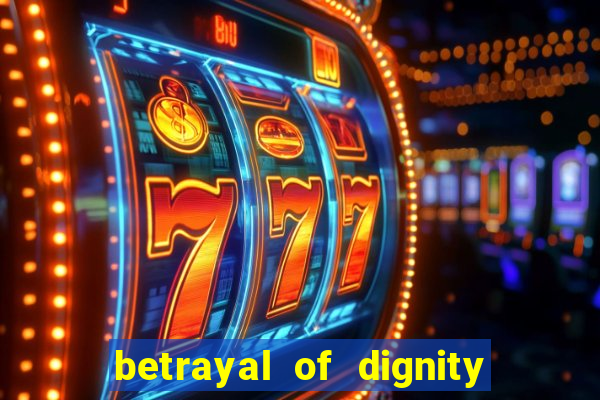 betrayal of dignity pt br